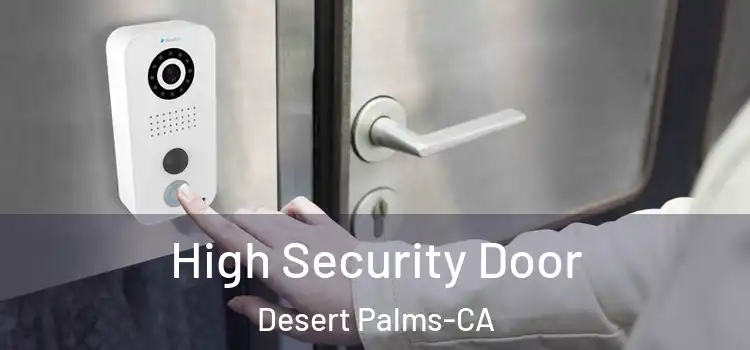  High Security Door Desert Palms-CA