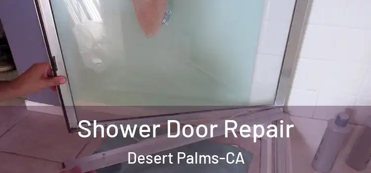  Shower Door Repair Desert Palms-CA
